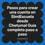 Pasos para crear una cuenta en SimiEscuela: Guía paso a paso desde Chetumal