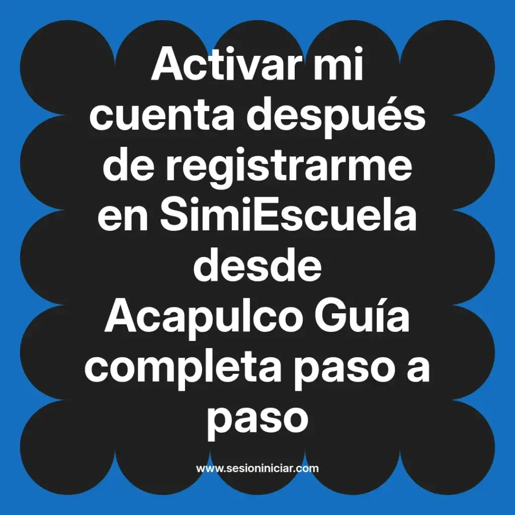 Activar mi cuenta después de registrarme en SimiEscuela desde Acapulco Guía completa paso a paso