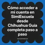 Cómo acceder a mi cuenta en SimiEscuela: Guía paso a paso desde Chihuahua