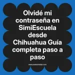 Olvidé mi contraseña en SimiEscuela: Guía paso a paso desde Chihuahua