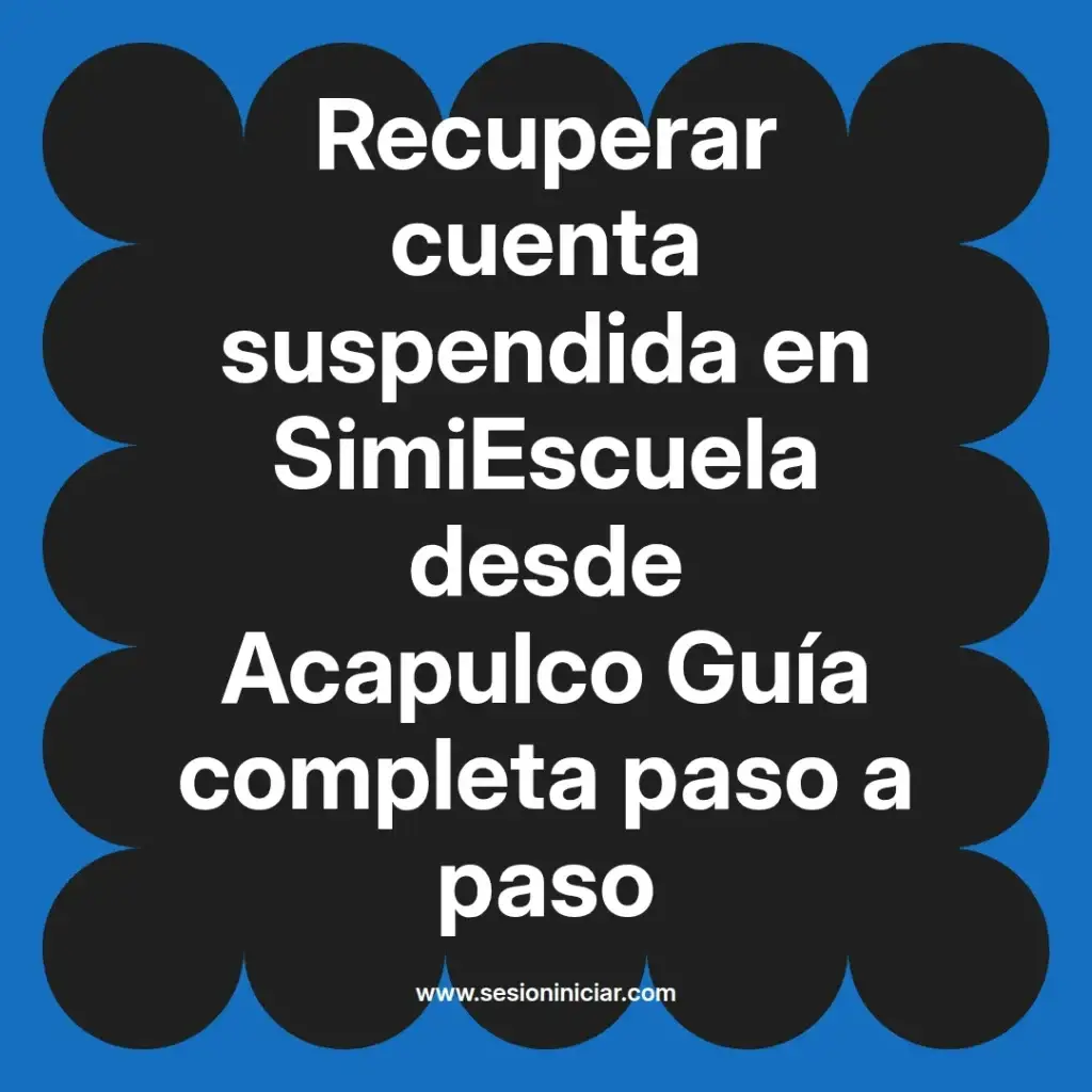 Recuperar cuenta suspendida en SimiEscuela desde Acapulco Guía completa paso a paso