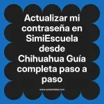Actualizar mi contraseña en SimiEscuela: Guía paso a paso desde Chihuahua