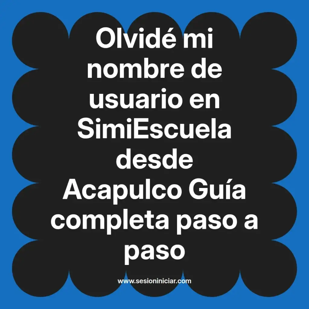 Olvidé mi nombre de usuario en SimiEscuela desde Acapulco Guía completa paso a paso