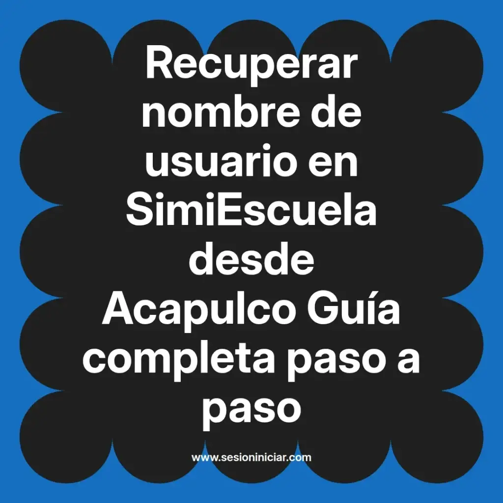 Recuperar nombre de usuario en SimiEscuela desde Acapulco Guía completa paso a paso