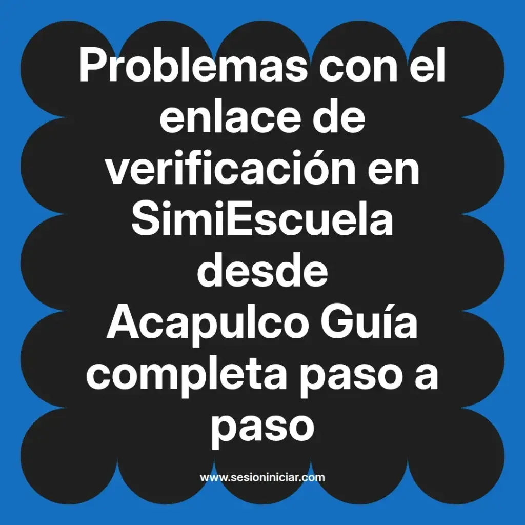 Problemas con el enlace de verificación en SimiEscuela desde Acapulco Guía completa paso a paso