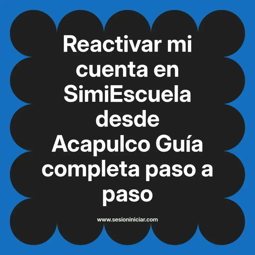 Reactivar mi cuenta en SimiEscuela desde Acapulco Guía completa paso a paso