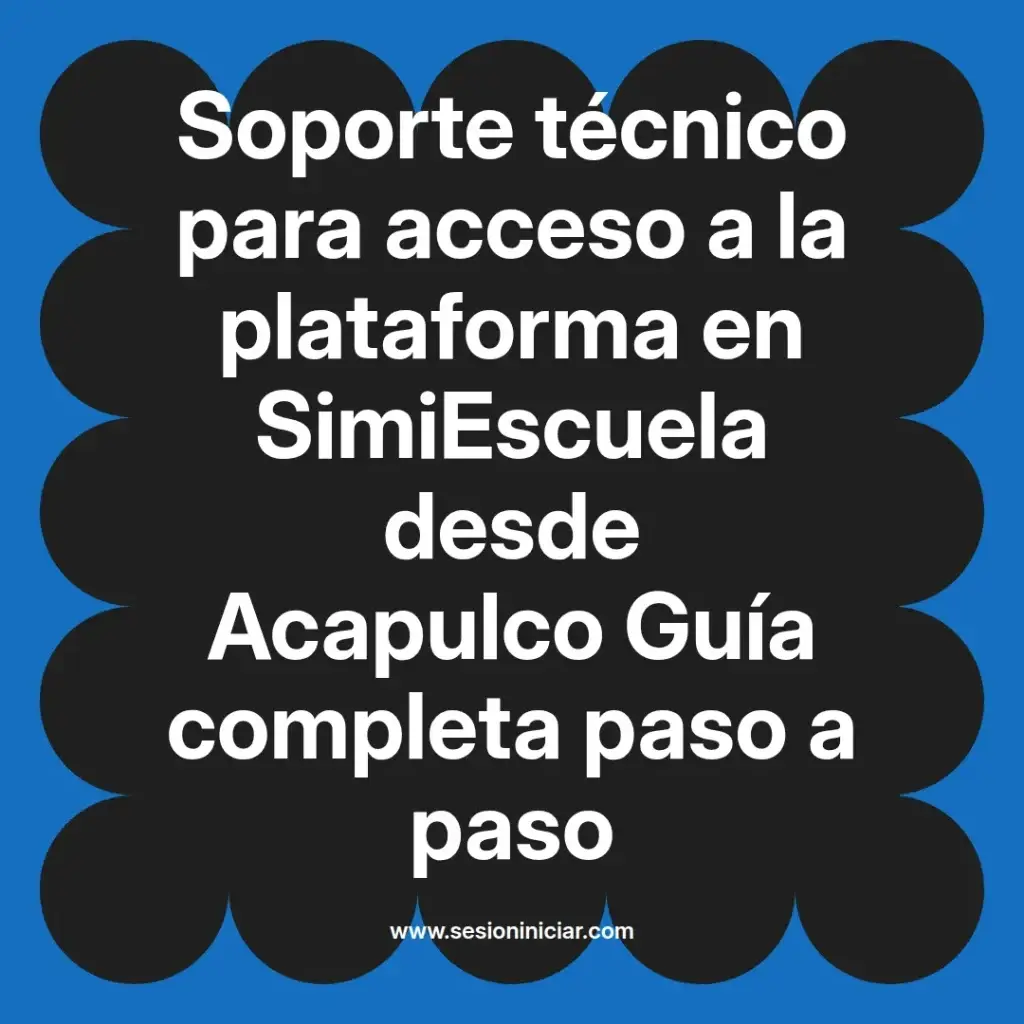 Soporte técnico para acceso a la plataforma en SimiEscuela desde Acapulco Guía completa paso a paso