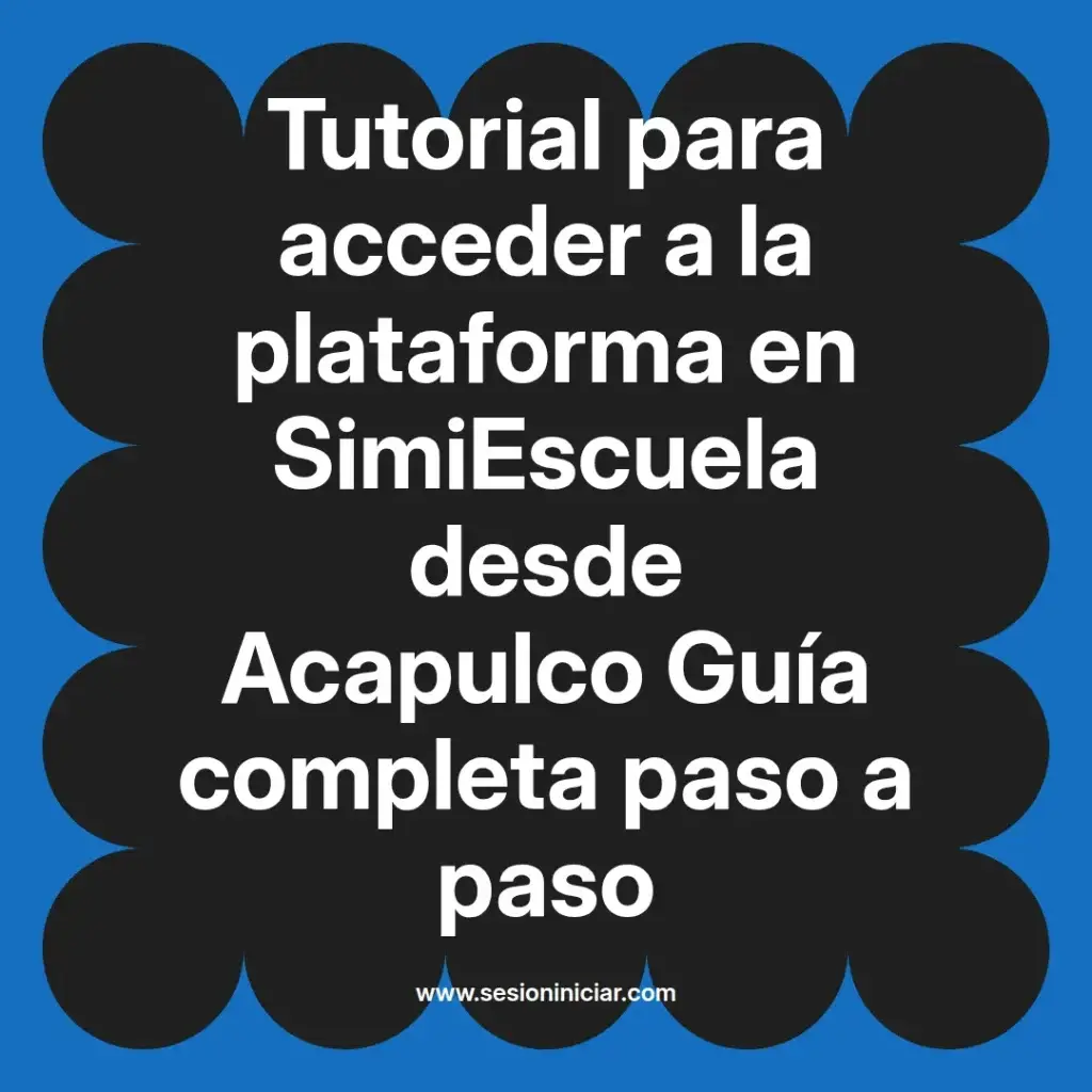 Tutorial para acceder a la plataforma en SimiEscuela desde Acapulco Guía completa paso a paso