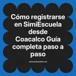 Cómo registrarse en SimiEscuela: Guía paso a paso desde Coacalco