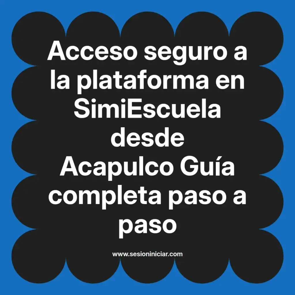 Acceso seguro a la plataforma en SimiEscuela desde Acapulco Guía completa paso a paso