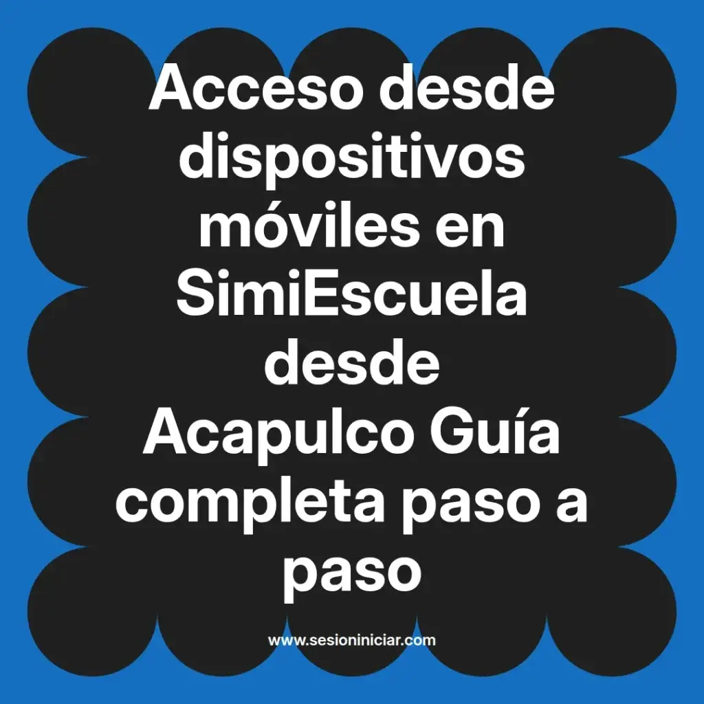 Acceso desde dispositivos móviles en SimiEscuela desde Acapulco Guía completa paso a paso