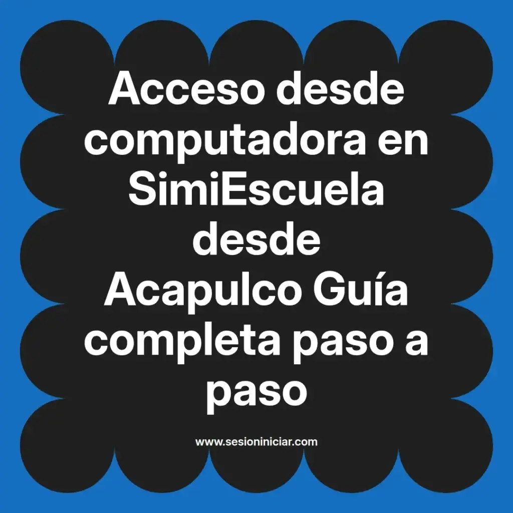Acceso desde computadora en SimiEscuela desde Acapulco Guía completa paso a paso