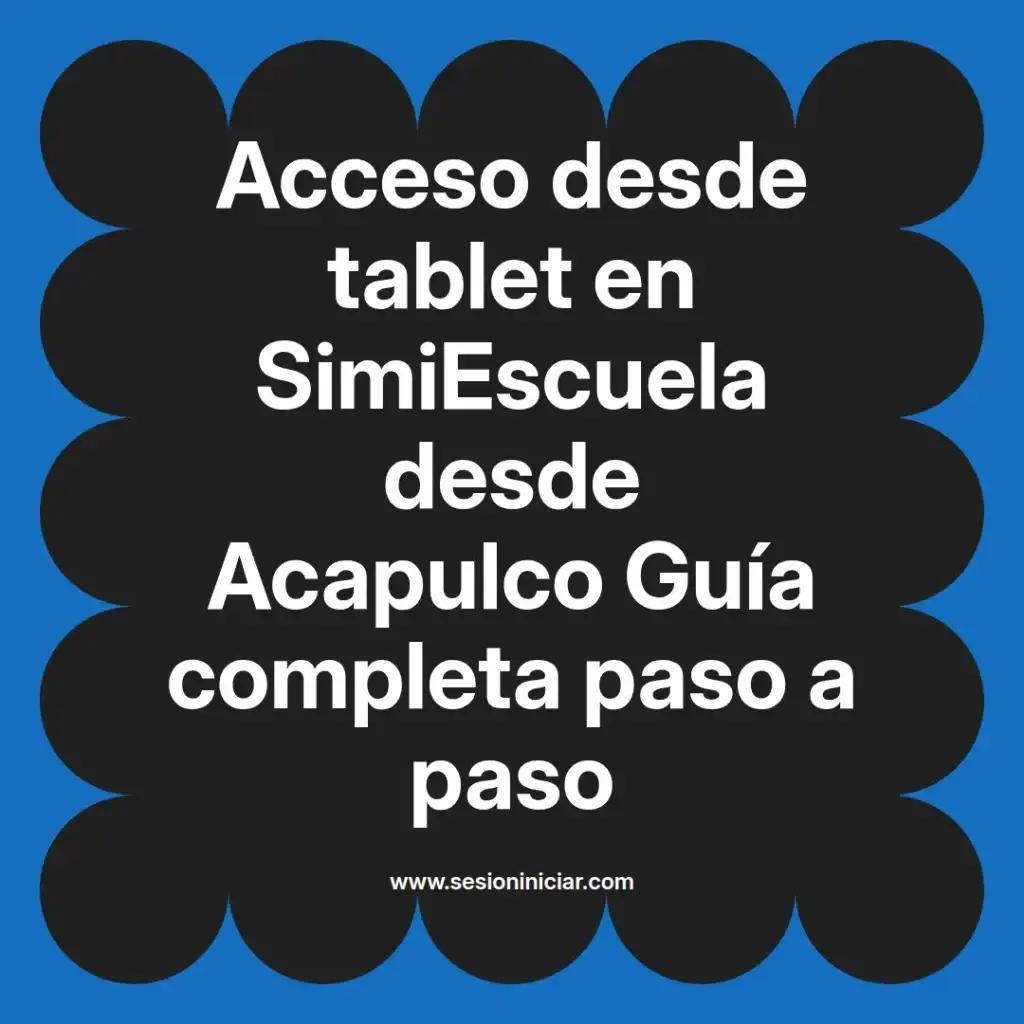 Acceso desde tablet en SimiEscuela desde Acapulco Guía completa paso a paso