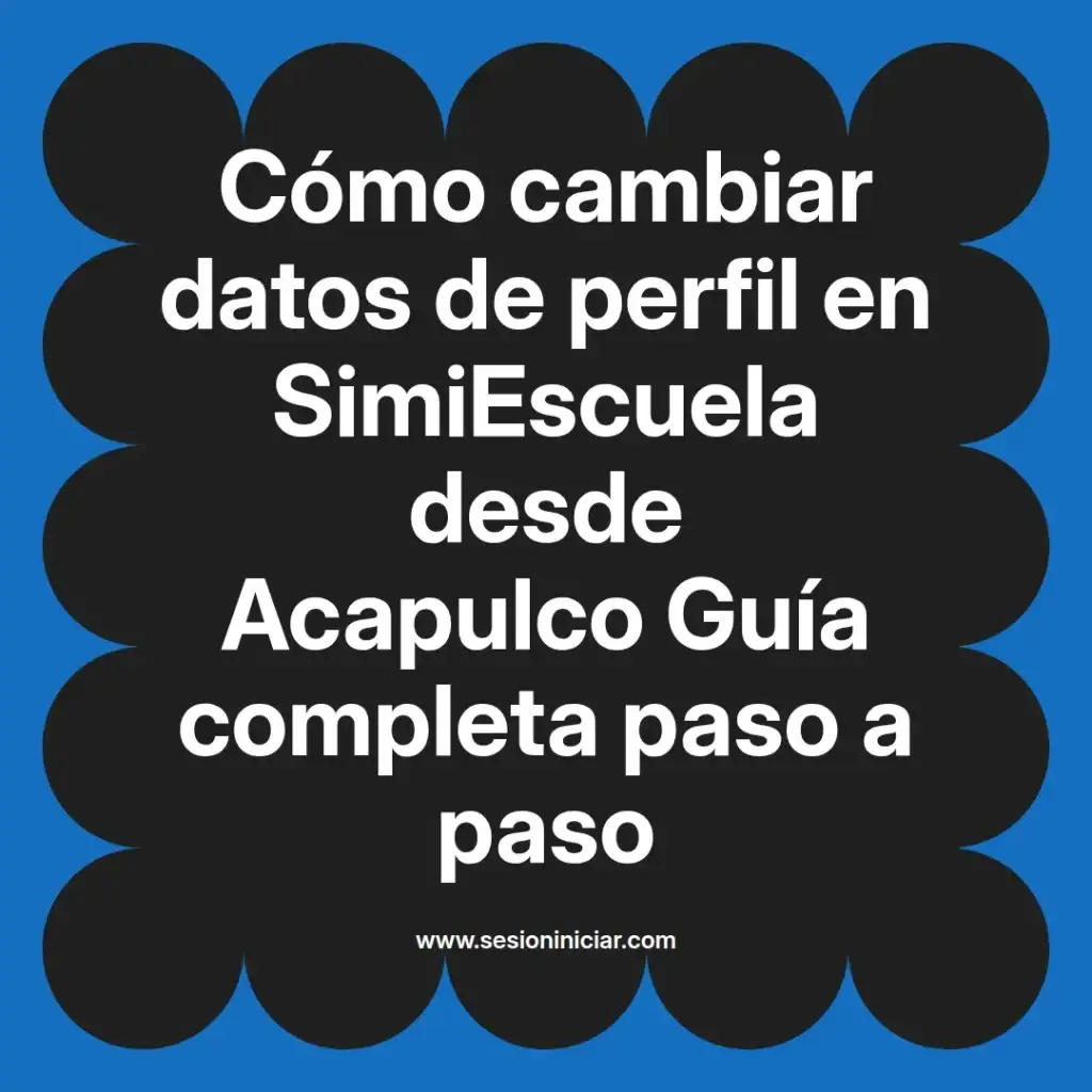 Cómo cambiar datos de perfil en SimiEscuela desde Acapulco Guía completa paso a paso