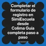 Completar el formulario de registro en SimiEscuela: Guía paso a paso desde Colima
