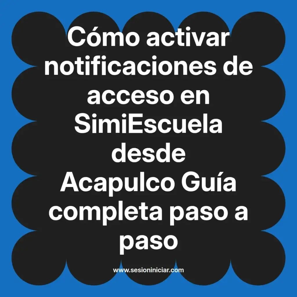 Cómo activar notificaciones de acceso en SimiEscuela desde Acapulco Guía completa paso a paso