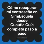 Cómo recuperar mi contraseña en SimiEscuela: Guía paso a paso desde Cuautla