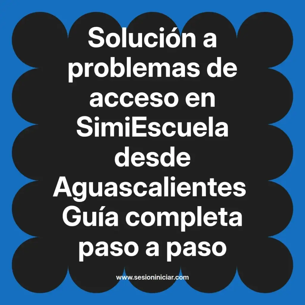 Solución a problemas de acceso en SimiEscuela desde Aguascalientes Guía completa paso a paso