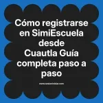 Cómo registrarse en SimiEscuela: Guía paso a paso desde Cuautla