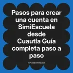 Pasos para crear una cuenta en SimiEscuela: Guía paso a paso desde Cuautla