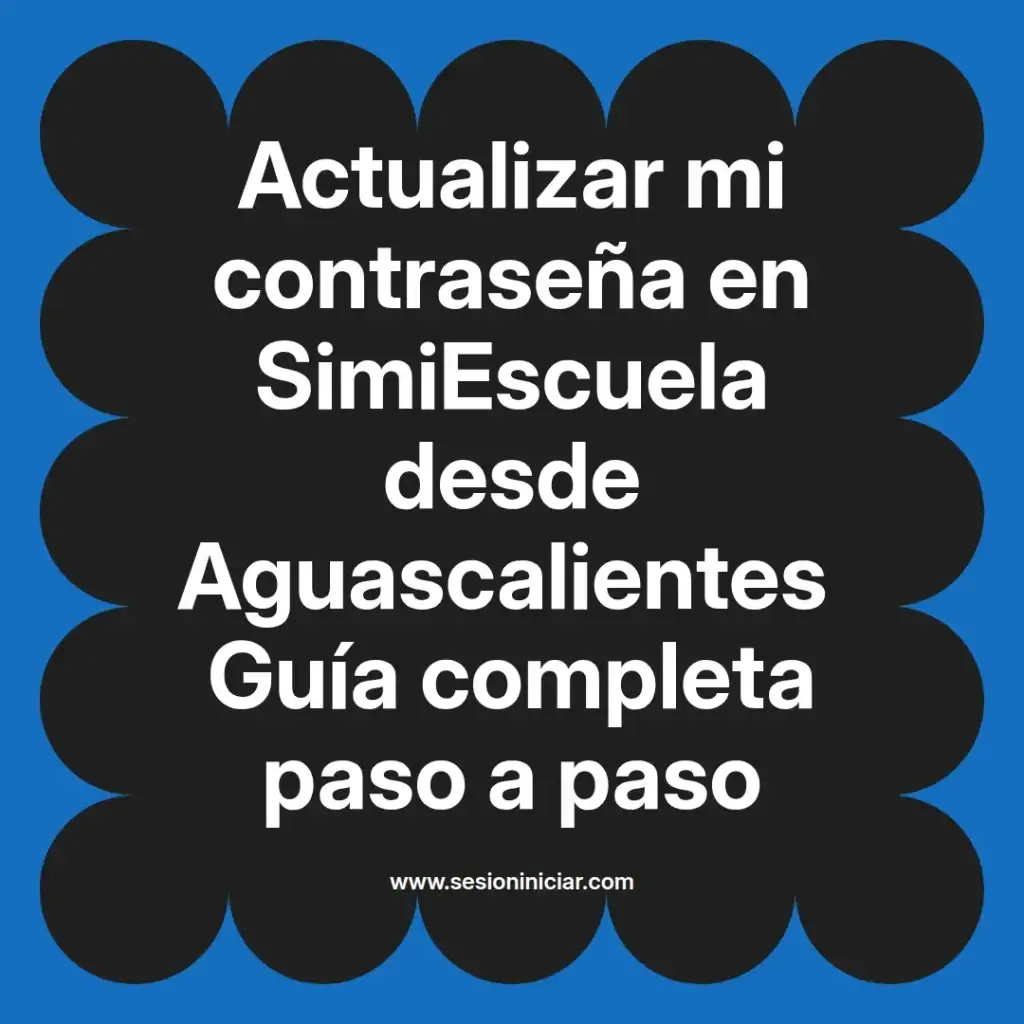 Actualizar mi contraseña en SimiEscuela desde Aguascalientes Guía completa paso a paso