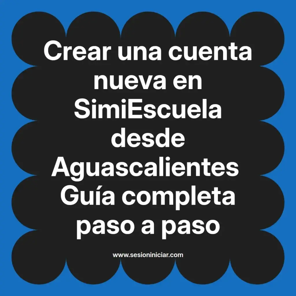 Crear una cuenta nueva en SimiEscuela desde Aguascalientes Guía completa paso a paso