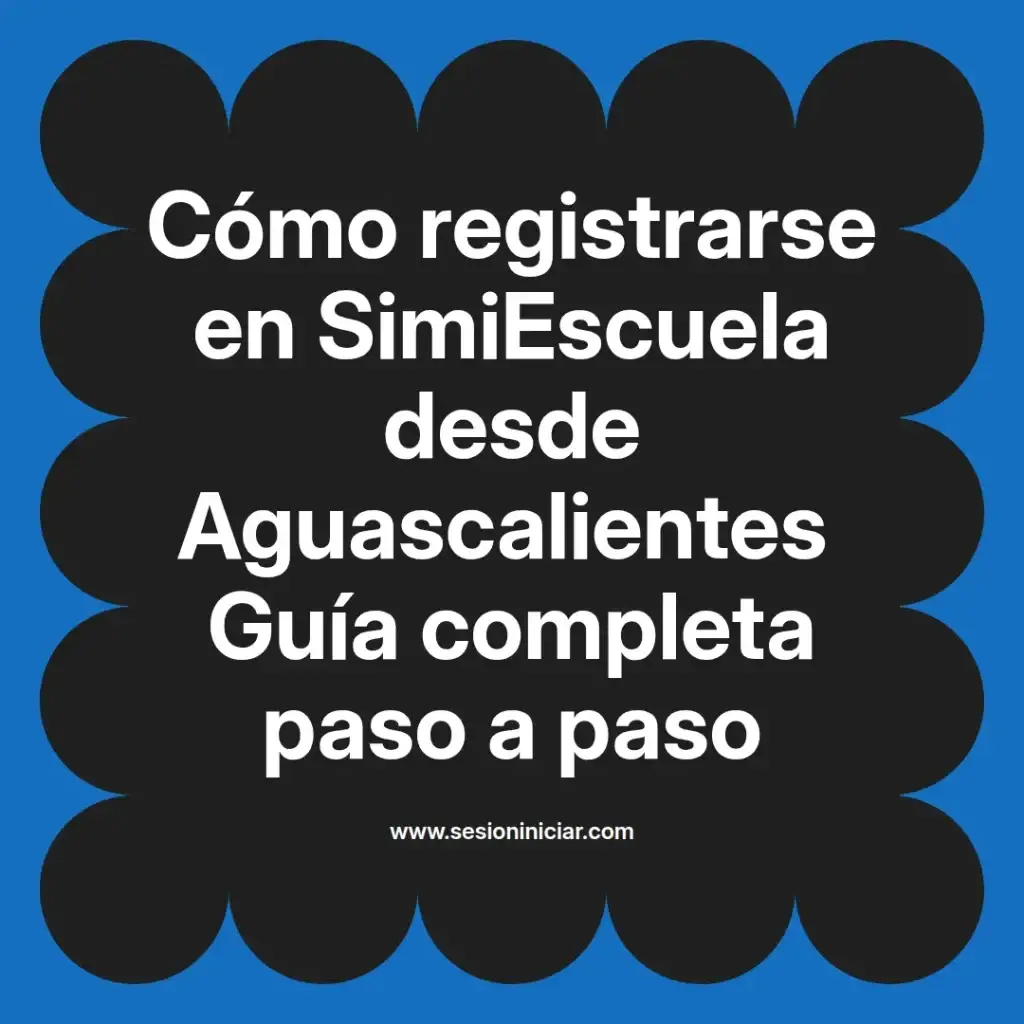 Cómo registrarse en SimiEscuela desde Aguascalientes Guía completa paso a paso