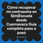 Cómo recuperar mi contraseña en SimiEscuela: Guía paso a paso desde Cuernavaca