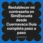 Restablecer mi contraseña en SimiEscuela: Guía paso a paso desde Cuernavaca