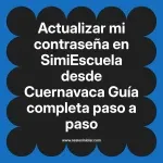 Actualizar mi contraseña en SimiEscuela: Guía paso a paso desde Cuernavaca