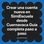 Crear una cuenta nueva en SimiEscuela: Guía paso a paso desde Cuernavaca