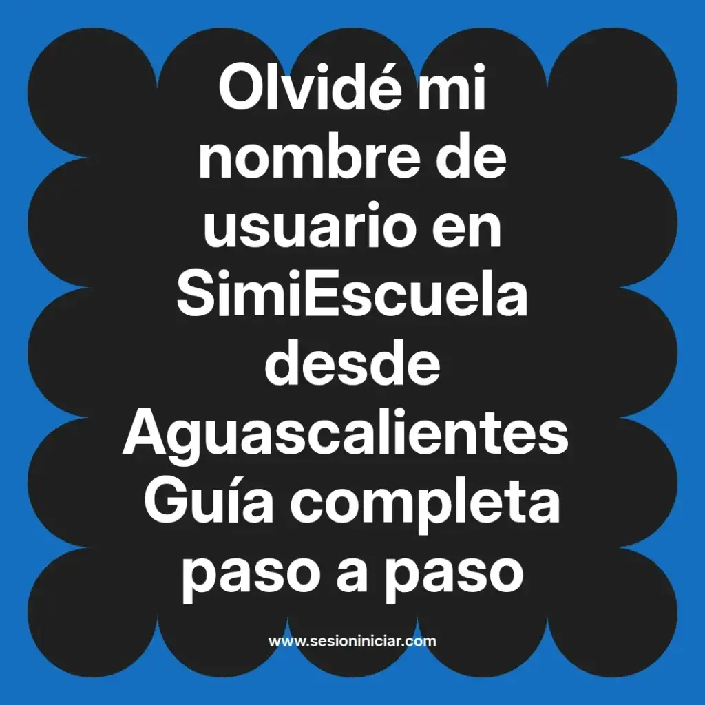 Olvidé mi nombre de usuario en SimiEscuela desde Aguascalientes Guía completa paso a paso