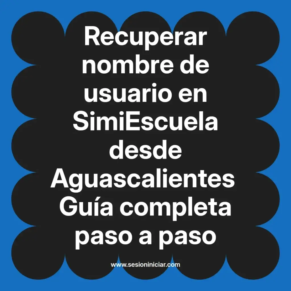 Recuperar nombre de usuario en SimiEscuela desde Aguascalientes Guía completa paso a paso