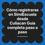 Cómo registrarse en SimiEscuela: Guía paso a paso desde Culiacan