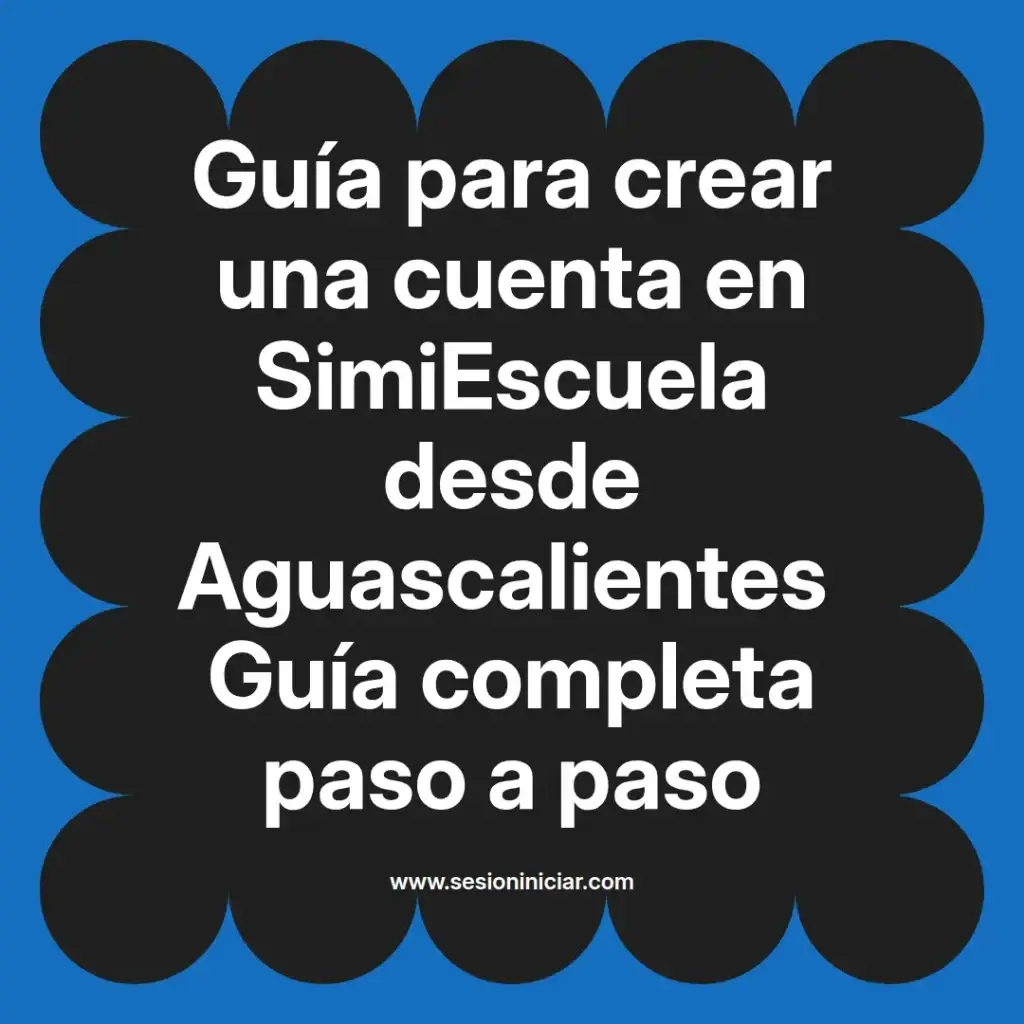 Guía para crear una cuenta en SimiEscuela desde Aguascalientes Guía completa paso a paso