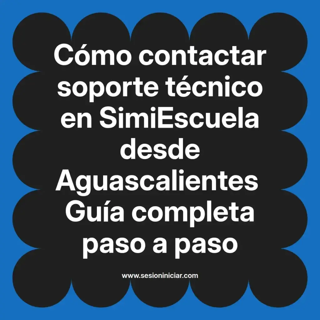 Cómo contactar soporte técnico en SimiEscuela desde Aguascalientes Guía completa paso a paso
