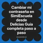 Cambiar mi contraseña en SimiEscuela: Guía paso a paso desde Delicias