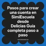 Pasos para crear una cuenta en SimiEscuela: Guía paso a paso desde Delicias