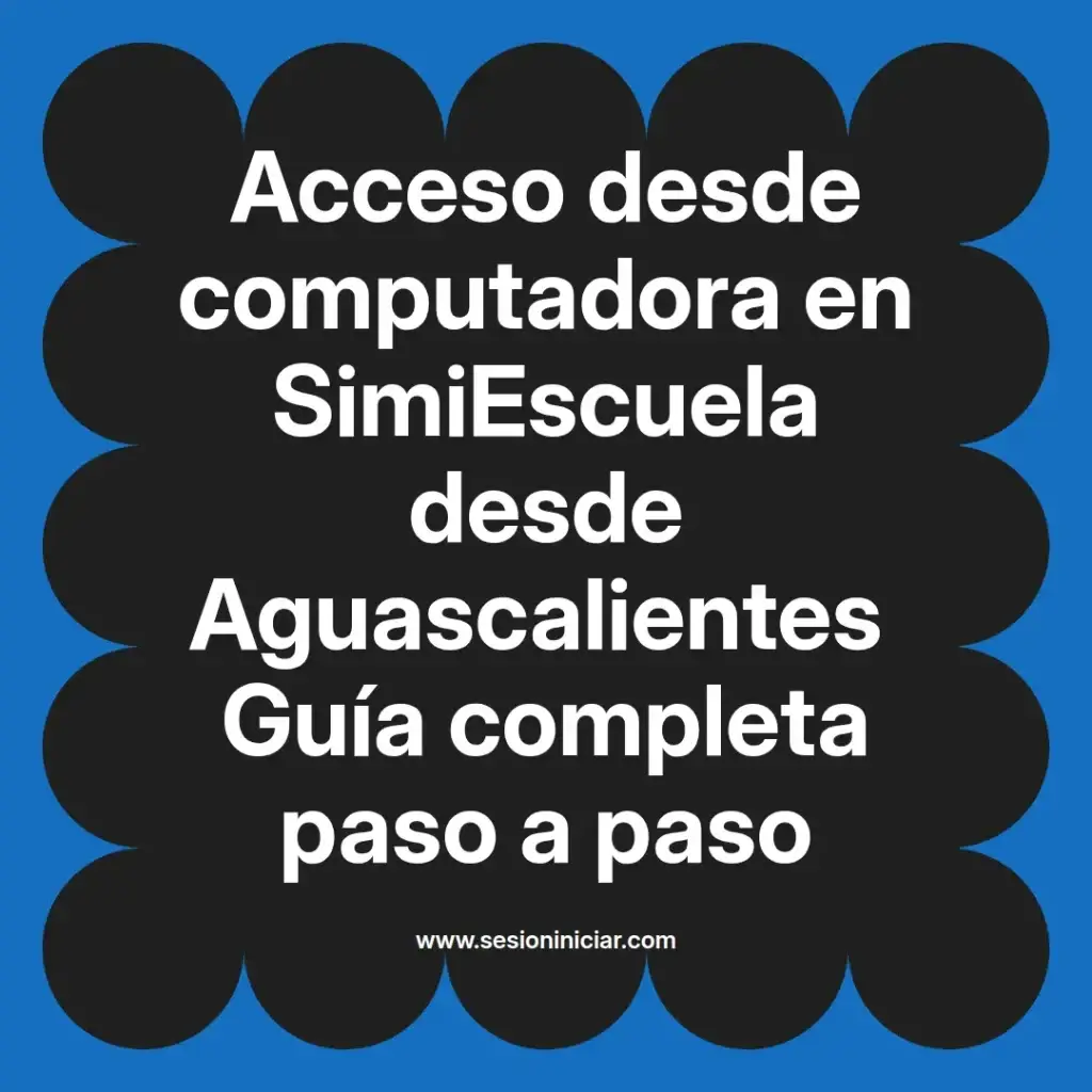 Acceso desde computadora en SimiEscuela desde Aguascalientes Guía completa paso a paso