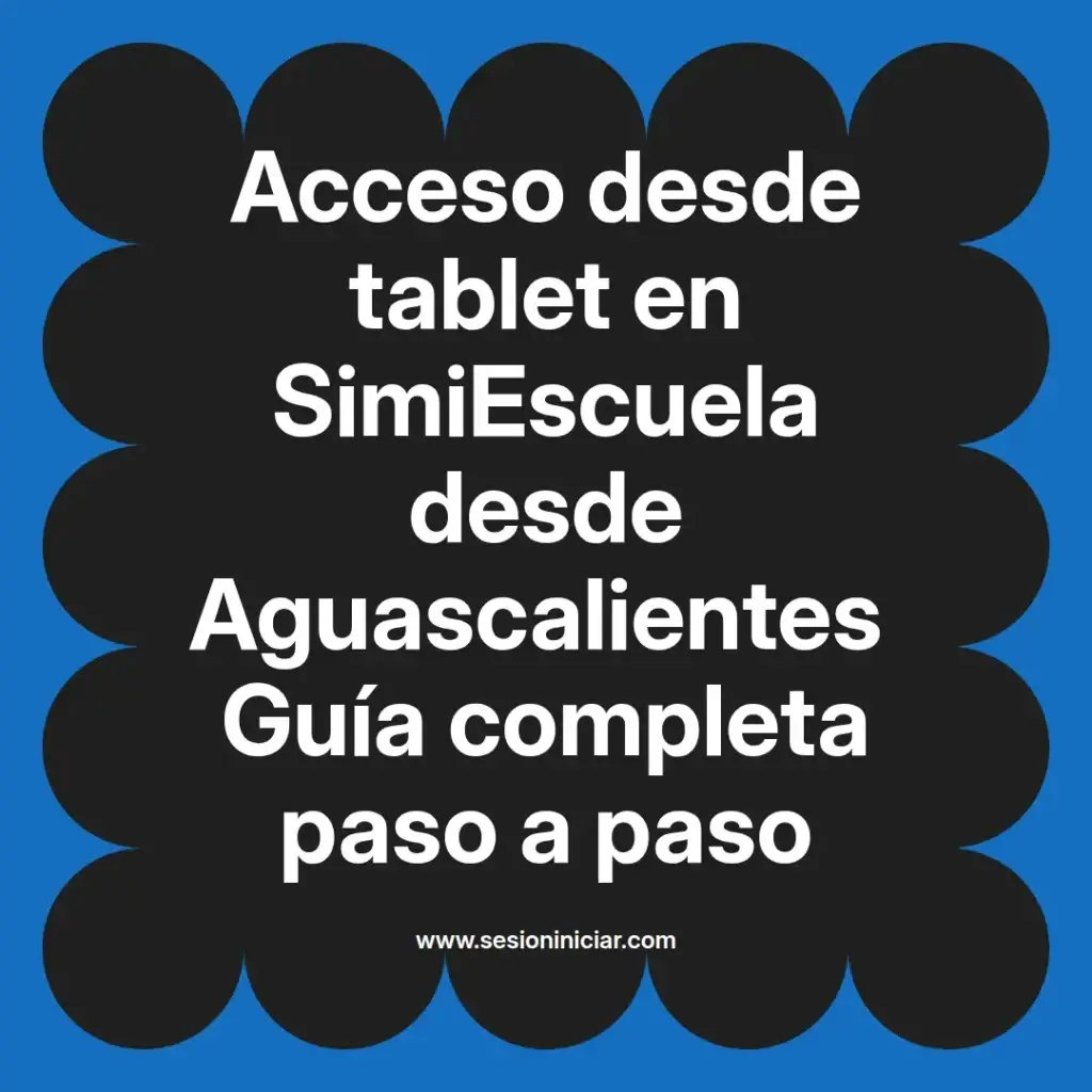 Acceso desde tablet en SimiEscuela desde Aguascalientes Guía completa paso a paso
