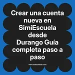 Crear una cuenta nueva en SimiEscuela: Guía paso a paso desde Durango