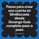 Pasos para crear una cuenta en SimiEscuela: Guía paso a paso desde Durango