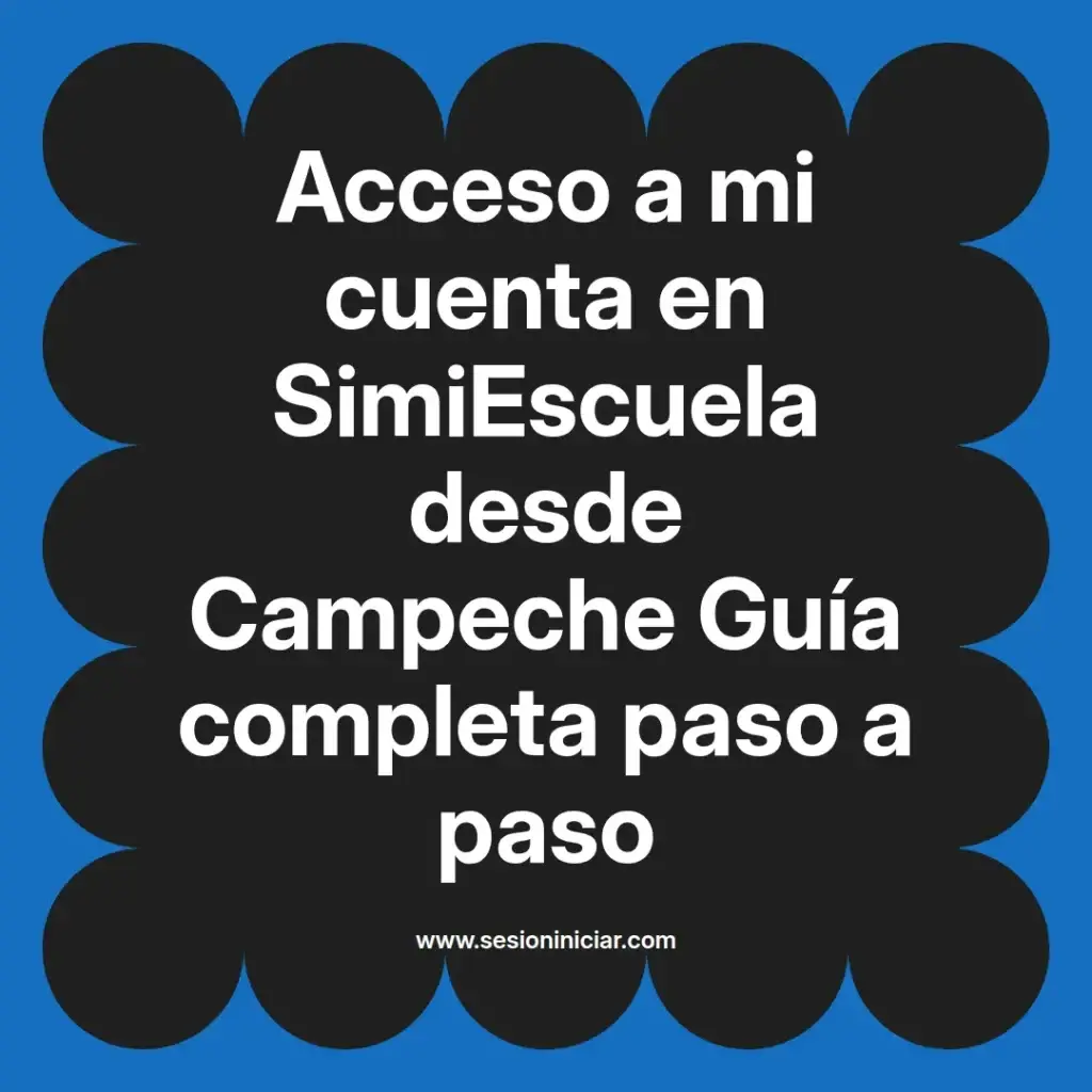 Acceso a mi cuenta en SimiEscuela desde Campeche Guía completa paso a paso