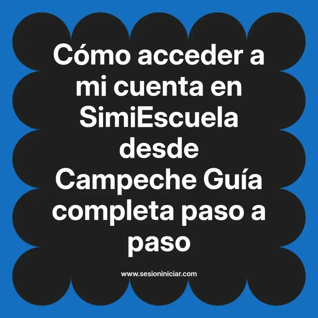 Cómo acceder a mi cuenta en SimiEscuela desde Campeche Guía completa paso a paso