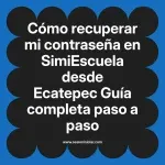 Cómo recuperar mi contraseña en SimiEscuela: Guía paso a paso desde Ecatepec