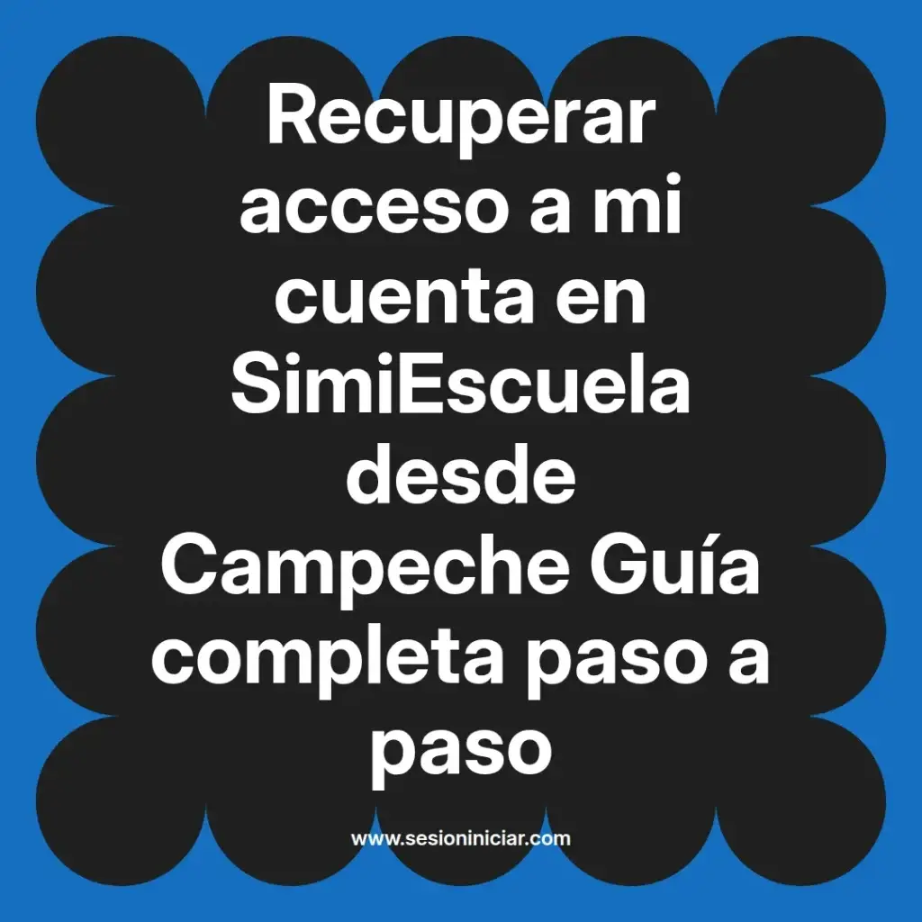 Recuperar acceso a mi cuenta en SimiEscuela desde Campeche Guía completa paso a paso