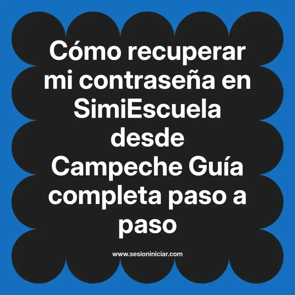 Cómo recuperar mi contraseña en SimiEscuela desde Campeche Guía completa paso a paso