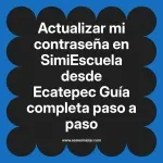 Actualizar mi contraseña en SimiEscuela: Guía paso a paso desde Ecatepec