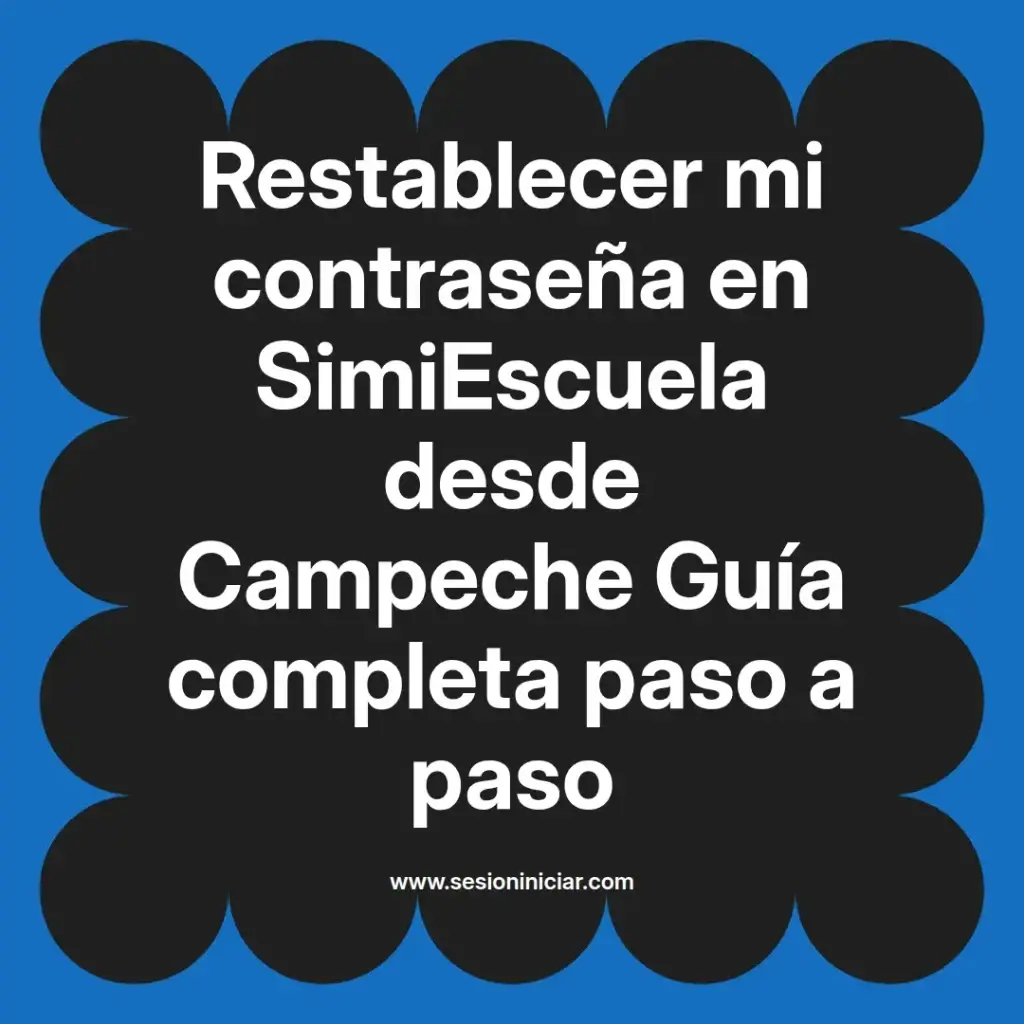 Restablecer mi contraseña en SimiEscuela desde Campeche Guía completa paso a paso