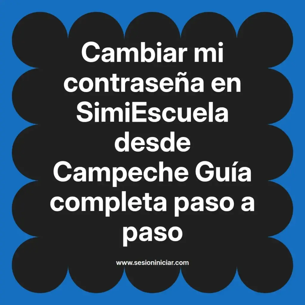 Cambiar mi contraseña en SimiEscuela desde Campeche Guía completa paso a paso